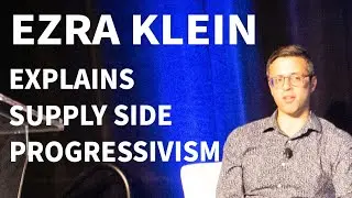 Ezra Klein Explains Supply Side Progressivism