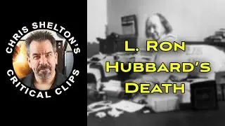 Chris Shelton | Hubbard's Death and Scientologists