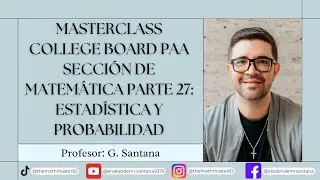 Masterclass del College Board (PAA) Matem&aacute;tica Episodio 27: Aplicacion de Estadistica y Probabilidad