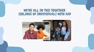 We're all in this together  Siblings of individuals with ASD