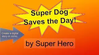 Digital Storytelling, Google Slides or Microsoft PowerPoint, TechnoToon Super Dog by TechnoKids