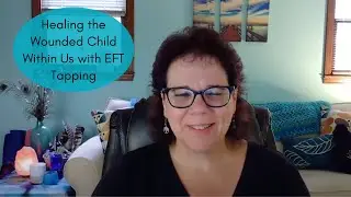 Healing the Wounded Child within Us with EFT Tapping