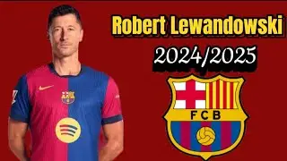 Robert Lewandowski &ndash; Barcelona&rsquo;s 2024/2025 Season Preview!