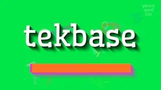 Tekbase - Как произносить Tekbase - это техническая база или база?  Окончательное рук