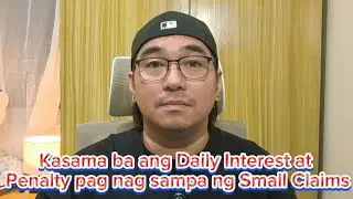 Kasama ba ang Daily Interest at Penalty pag nag sampa ng Small Claims