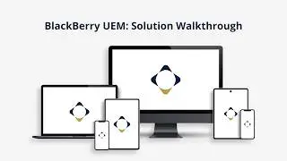 BlackBerry Unified Endpoint Management Walkthrough