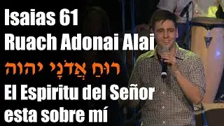 Isa&iacute;as 61 | Ruach Adonai Alai | El Espiritu del Se&ntilde;or esta sobre m&iacute; | @kingofkingsjerusalem
