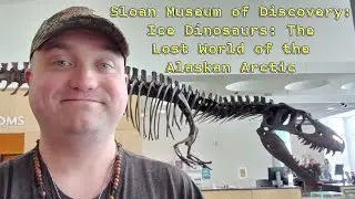 Sloan Museum of Discovery: Ice Dinosaurs: The Lost World of the Alaskan Arctic