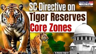 The Supreme Court Directive (Nov 2025): Notifying Tiger Parks&rsquo; Core Zones within 6 Months