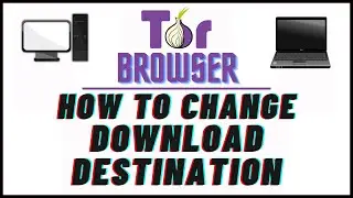 How To Change The Download Destination In The Tor Web Browser | PC Tutorial