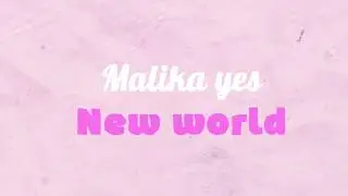 Malika Yes - New world (lyric)