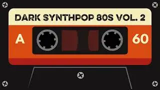 Dark Synthpop 80s Vol. 2 &ndash; New Wave Electronic Vibes | Shadowy 80s Synth Revival