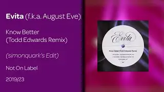 Evita (fka August Eve) - Know Better (Todd Edwards Remix) (simonquark's Extended Edit)