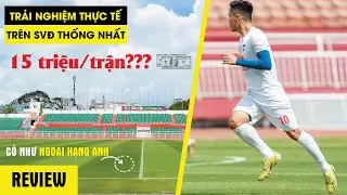 [REVIEW]: TRẢI NGHIỆM THỰC TẾ TRÊN SVĐ THỐNG NHẤT | 15 TRIỆU/TRẬN ?? | CỎ NHƯ NGOẠI HẠNG ANH