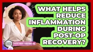 What Helps Reduce Inflammation During Post-Op Recovery?