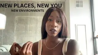 New Places, New You! Changing your environments.