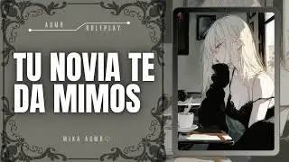 TU NOVIA TE DA MIMOS❤️|ASMR/ROLEPLAY ♡