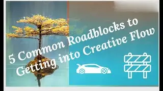 5 Common Roadblocks to Getting into Creative Flow