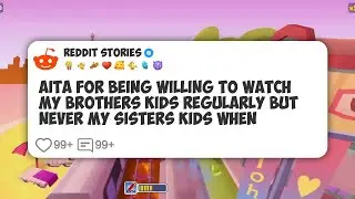 AITA For Being Willing To Watch My Brothers Kids Regularly But Never My Sisters Kids When #reddit 