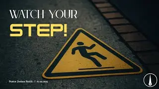 Watch Your Step! // Pastor Joshua Smith