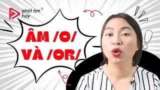 22. Cách phát âm nguyên âm /o/ và /or/ trong tiếng Mỹ | PRONUNCIATION SERIES | Phát Âm Hay