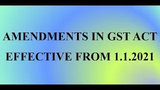 GST Act Amendments effective from 01.01.2021