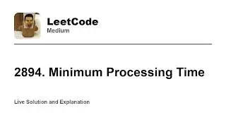 2894. Minimum Processing Time (Leetcode Medium)