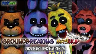 [FNAF/Collab] FNAF Groundbreaking Mashup by Groundbreaking