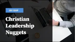 Leadership Nuggets from Bill Lawrence/ GBY Christian Leadership and Followership