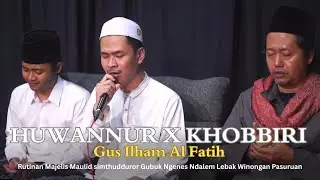 Gus Ilham Al Fatih - Huwannur X Khobbiri At Gubuk Ngenes Ndalem Lebak 
