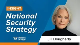 Insights: Jill Dougherty &ndash; Russia & the U.S. National Security Strategy