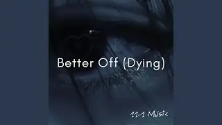 Better Off (Dying)