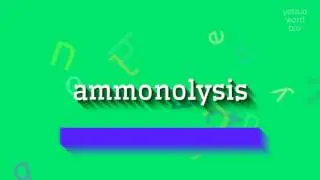 AMMONOLYSIS - HOW TO SAY AMMONOLYSIS?