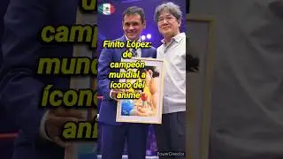 Finito L&oacute;pez: de campe&oacute;n mundial a &iacute;cono del anime 🇲🇽🇲🇽
