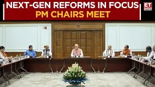 PM Chairs High-Level Meet On Next-Gen Reforms; Talks On Measures To Mitigate Tariff Impact | ET Now