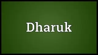 Dharuk Meaning