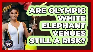 Are Olympic White Elephant Venues Still A Risk? - The Olympic Vault