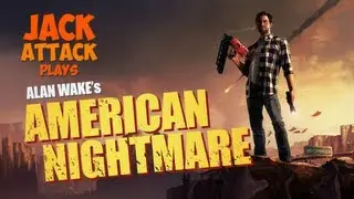 JackAttack plays Alan Wake: American Nightmare