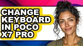 How to Change Keyboard in Poco X7 Pro - Easy Guide