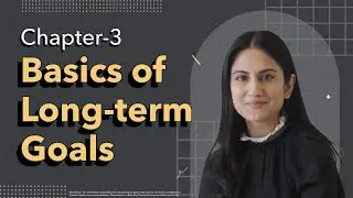Basics of Long Term Goals- Basics of Financial Planning: Ch. 3 | IND Learn
