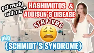 HASHIMOTOS & ADDISON'S DISEASE SYMPTOMS AKA SCHMIDT'S SYNDROME + GRWM