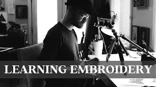 LEARNING EMBROIDERY with Walker Boyes