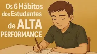 Os 6 Hábitos dos Estudantes de ALTA PERFORMANCE