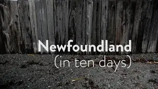 Experience Newfoundland First Hand (in ten days)