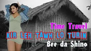 KIR LEH TAWH LO TURIN - 20 | Bee Da Shino
