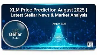 XLM Price Prediction August 2025 | Latest Stellar News & Market Analysis