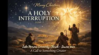 12/21/2025 - A Holy Interruption - Luke 2 - Pastor Christina Moore