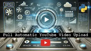 Full Automatic YouTube Video Upload | Python