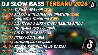 DJ SLOW BASS TERBARU 2026 | DJ TAKKAN ADA LAGI🎵DJ ADAKAH KENYAMANAN DIHATIMU🎵| FULL ALBUM