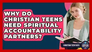 Why Do Christian Teens Need Spiritual Accountability Partners? - Christian Teen Faith